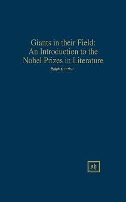 Giants in Their Field: An Introduction to the Nobel Prizes in Literature by Gunther, Ralph