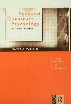 Personal Construct Psychology in Clinical Practice: Theory, Research and Applications by Winter, David