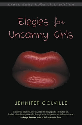 Elegies for Uncanny Girls by Colville, Jennifer