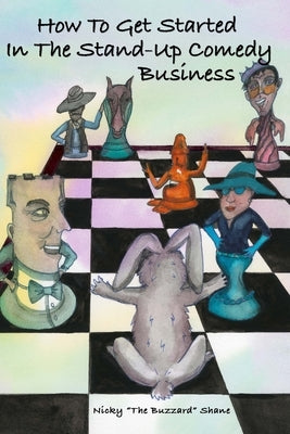 How To Get Started In The Stand-Up Comedy Business by Shane, Nicky The Buzzard