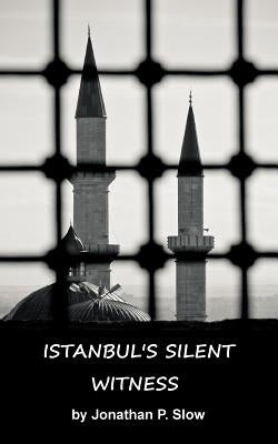 Istanbul's Silent Witness by Slow, Jonathan P.