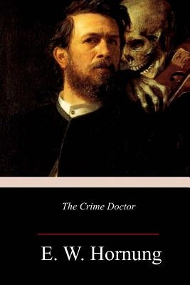 The Crime Doctor by Hornung, E. W.