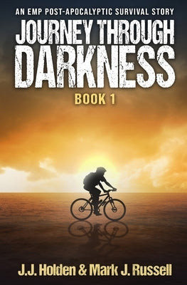 Journey Through Darkness: Book 1 (An EMP Post-Apocalyptic Survival Story) by Holden, J. J.
