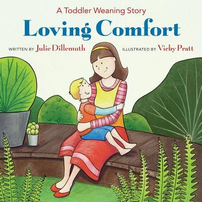 Loving Comfort: A Toddler Weaning Story by Pratt, Vicky