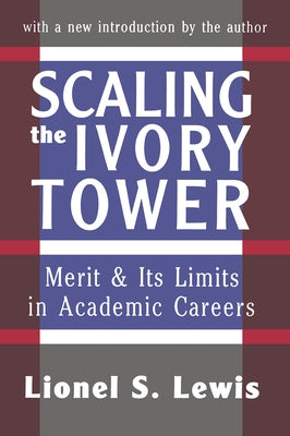 Scaling the Ivory Tower: Merit and Its Limits in Academic Careers by Lewis, Lionel S.