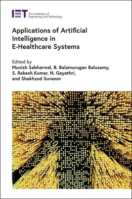 Applications of Artificial Intelligence in E-Healthcare Systems by Sabharwal, Munish