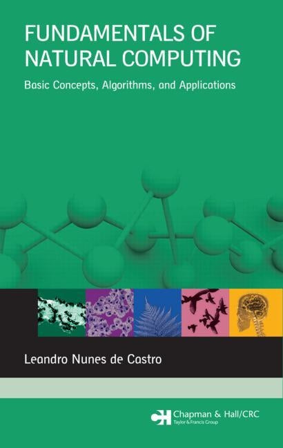 Fundamentals of Natural Computing: Basic Concepts, Algorithms, and Applications by de Castro, Leandro Nunes