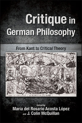 Critique in German Philosophy: From Kant to Critical Theory by Acosta López, María del Rosario