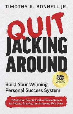 Quit Jacking Around: Build Your Winning Personal Success System by Bonnell, Timothy K., Jr.