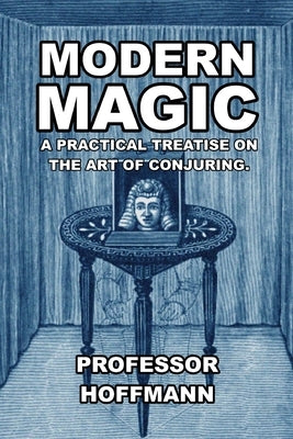 Modern Magic: A Practical Treatise on the Art of Conjuring by Hoffman