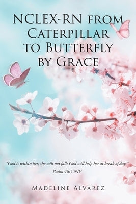 NCLEX-RN from Caterpillar to Butterfly by Grace by Alvarez, Madeline