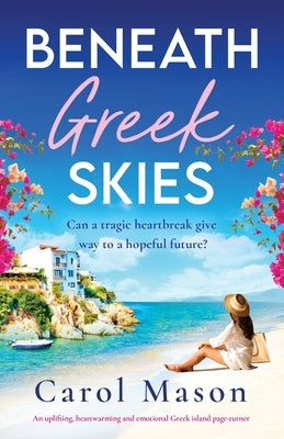Beneath Greek Skies: An uplifting, heartwarming and emotional Greek island page-turner by Mason, Carol