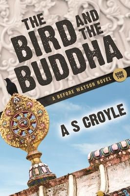 The Bird and the Buddha - A Before Watson Novel - Book Two by Croyle, A. S.