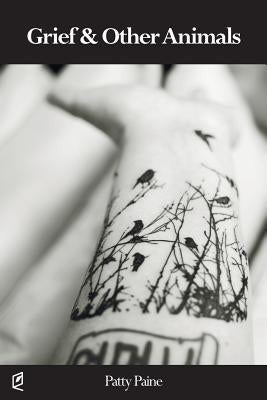 Grief & Other Animals by Paine, Patty