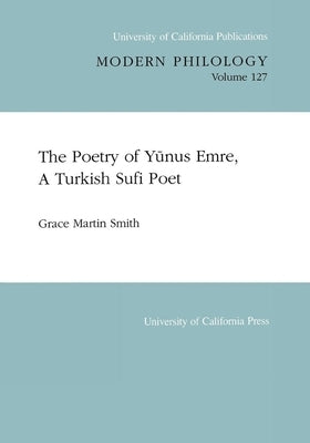 The Poetry of Yunus Emre, a Turkish Sufi Poet: Volume 127 by Smith, Grace Martin