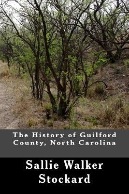 The History of Guilford County, North Carolina by Stockard, Sallie Walker