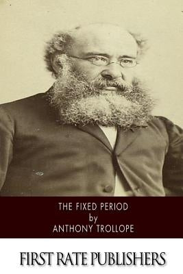 The Fixed Period by Trollope, Anthony