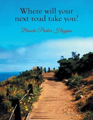 Where will your next road take you? by Higgins, Brooke Parker