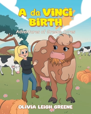 A da Vinci Birth: Adventures of Greene Acres by Greene, Olivia Leigh
