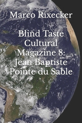 Blind Taste Cultural Magazine 8: Jean Baptiste Pointe du Sable by Rixecker, Marco