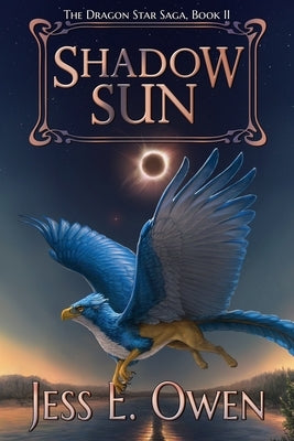 Shadow Sun: Book II of the Dragon Star Saga by Owen, Jess E.