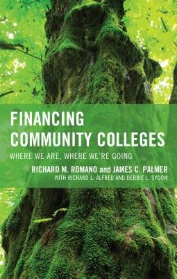Financing Community Colleges: Where We Are, Where We're Going by Romano, Richard M.