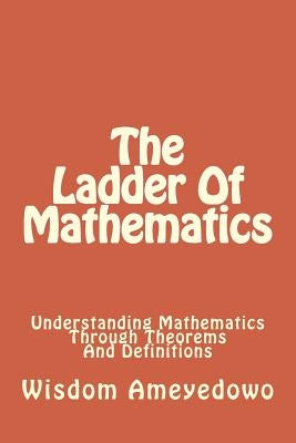 The Ladder Of Mathematics by Ameyedowo, Wisdom Kwaku