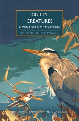 Guilty Creatures: A Menagerie of Mysteries by Edwards, Martin