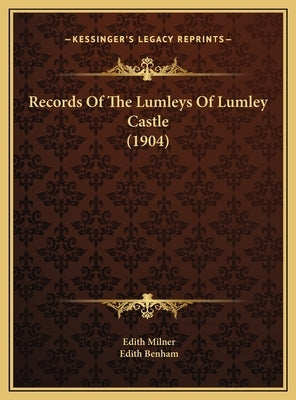 Records Of The Lumleys Of Lumley Castle (1904) by Milner, Edith