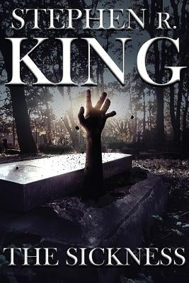 The Sickness by King, Stephen R.