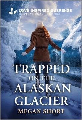 Trapped on the Alaskan Glacier by Short, Megan