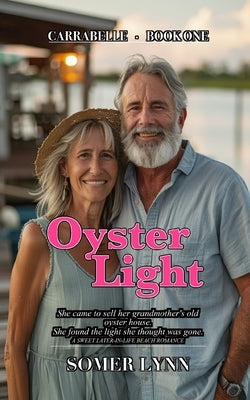 Oyster Light: A Sweet Later-in-Life Beach Romance (Carrabelle Book 1) by Lynn, Somer