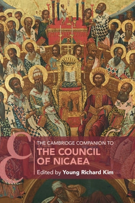 The Cambridge Companion to the Council of Nicaea by Kim, Young Richard