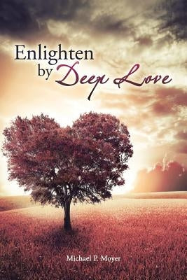 Enlighten by Deep Love by Moyer, Michael P.