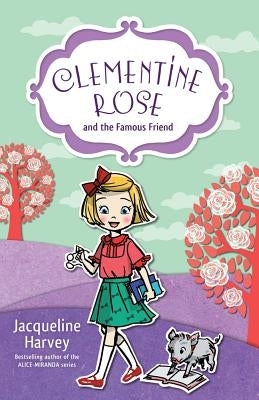Clementine Rose and the Famous Friend by Harvey, Jacqueline