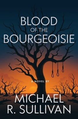 Blood of the Bourgeoisie by Sullivan, Michael R.