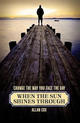 When the Sun Shines Through: Change the Way You Face the Day (Book Two) by Cox, Allan