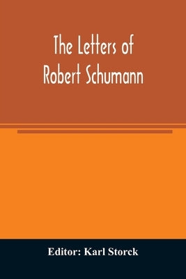 The letters of Robert Schumann by Storck, Karl