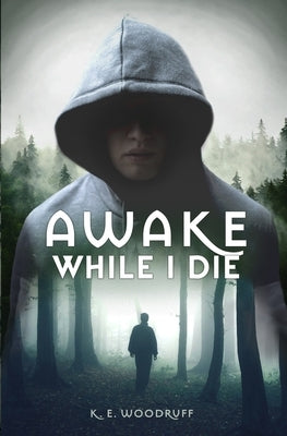 Awake While I Die by Woodruff, K. E.