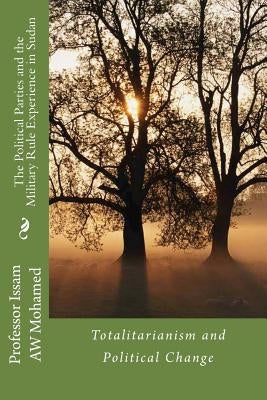 The Political Parties and the Military Rule Experience in Sudan by Mohamed, Issam Aw