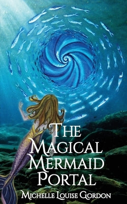The Magical Mermaid Portal by Gordon, Michelle Louise