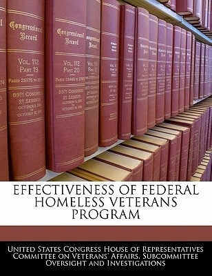 Effectiveness of Federal Homeless Veterans Program by United States Congress House of Represen