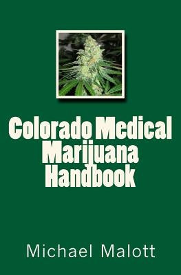 Colorado Medical Marijuana Handbook by Malott, Michael