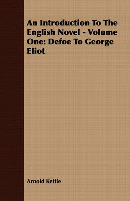 An Introduction to the English Novel - Volume One: Defoe to George Eliot by Kettle, Arnold