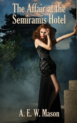 The Affair at the Semiramis Hotel by Mason, A. E. W.