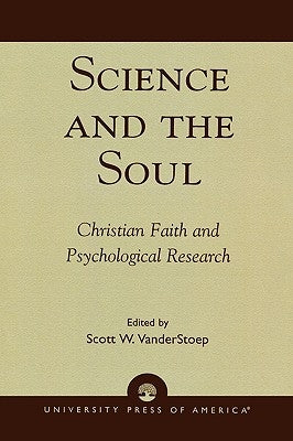 Science and the Soul: Christian Faith and Psychological Research by Vanderstoep, Scott W.