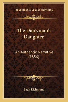 The Dairyman's Daughter: An Authentic Narrative (1856) by Richmond, Legh