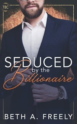 Seduced By The Billionaire by Freely, Beth a.