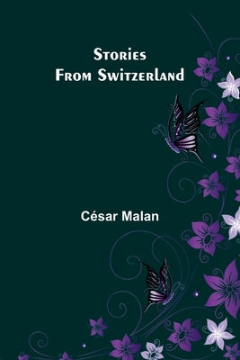 Stories from Switzerland by Malan, C?sar