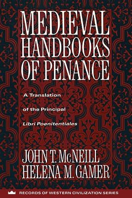 Medieval Handbooks of Penance: A Translation of the Principal Libri Poenitentiales by McNeill, John